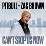 PITBULL + ZAC BROWN: Can't Stop Us Now