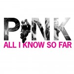 P!nk: All I Know So Far