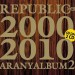 REPUBLIC: Aranyalbum 2. - 2000-2010