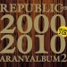 Republic: Aranyalbum 2. - 2000-2010