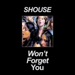 SHOUSE: Won't Forget You