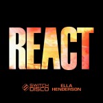 Switch Disco feat. Ella Henderson: REACT