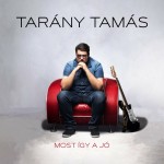 Tarány Tamás: Most így a jó