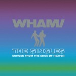 Wham!: The Singles - Echoes From the Edge of Heaven