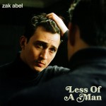 Zak Abel: Less Of A Man