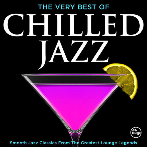 VÁLOGATÁS: The Very Best of Chilled Jazz - Smooth Jazz Classics from Greatest Lounge Legends