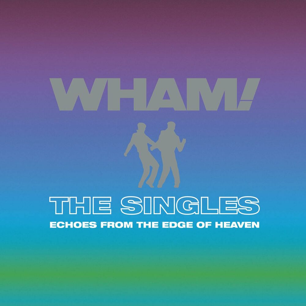 Wham!: The Singles - Echoes From the Edge of Heaven